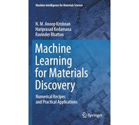 Machine Learning for Materials Discovery: Numerical Recipes and Practical Applications (Machine Intelligence for Materials Science)
