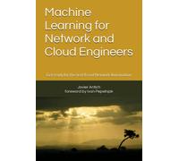 Machine Learning for Network and Cloud Engineers: Get ready for the next Era of Network Automation