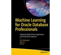 Machine Learning for Oracle Database Professionals: Deploying Model-Driven Applications and Automation Pipelines