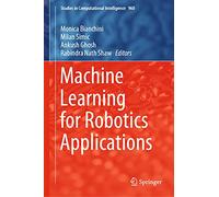 Machine Learning for Robotics Applications: 960 (Studies in Computational Intelligence, 960)