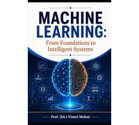 Machine Learning: From Foundations to Intelligent