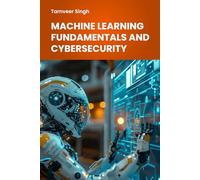 Machine Learning Fundamentals And Cybersecurity (Digital Transformation and Cyber Security)