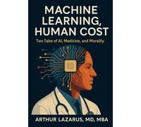 Machine Learning, Human Cost: Two Tales of AI, Medicine, and Morality