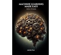Machine Learning Made Easy with Python (Mastering Machine Learning)