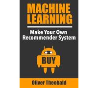 Machine Learning: Make Your Own Recommender System: 3 (Learn Machine Learning with Python Books for Beginners)