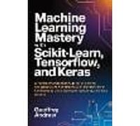 Machine Learning Mastery with Scikit-Learn, TensorFlow, and Keras
