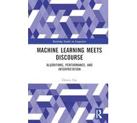 Machine Learning Meets Discourse: Algorithms, Performance, and Interpretation (Routledge Studies in Linguistics)