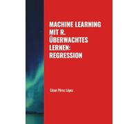 MACHINE LEARNING MIT R. ÜBERWACHTES LERNEN: REGRESSION