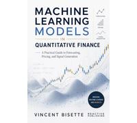 Machine Learning Models in Quantitative Finance: A Practical Guide to Forecasting, Pricing, and Signal Generation