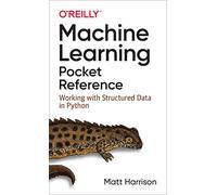 Machine Learning Pocket Reference : Working with Structured Data in Python
