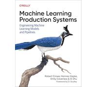 Machine Learning Production Systems – Engineering Machine Learning Models and Pipelines