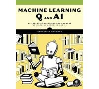 Machine Learning Q And Ai : 30 Essential Questions and Answers on Machine Learning and AI