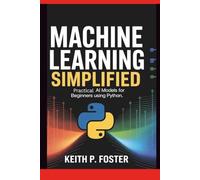 Machine Learning Simplified: Practical AI Models for Beginners Using Python (Tech Made Simple)