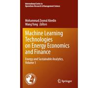 Machine Learning Technologies on Energy Economics and Finance: Energy and Sustainable Analytics, Volume 1 (International Series in Operations Research & Management Science, 367)