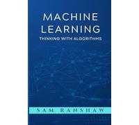 Machine Learning: Thinking With Algorithms