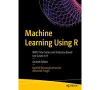 Machine Learning Using R: With Time Series and Industry-Based Use Cases in R