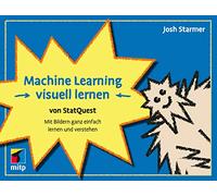 Machine Learning visuell lernen - von StatQuest: Mit Bildern ganz einfach lernen und verstehen