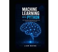 Machine Learning with Python: A Practical Guide from Foundations to Deployment