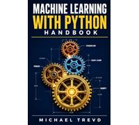 Machine Learning With Python Handbook: Build Intelligent Applications Using Scikit-Learn, Pandas, NumPy, TensorFlow, and Real-World Datasets with End-to-End Projects