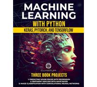Machine Learning with Python: Keras, PyTorch, and TensorFlow: From Beginner to Expert: Your Guide to Mastering Machine Learning with Python