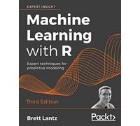 Machine Learning with R - Third Edition: Expert techniques for predictive modeling
