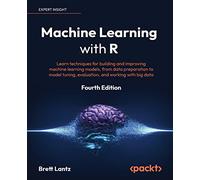 Machine Learning with R: Learn techniques for building and improving machine learning models, from data preparation to model tuning, evaluation, and working with big data