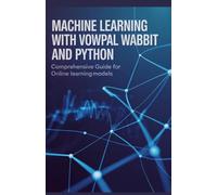 Machine Learning with Vowpal Wabbit and Python: Comprehensive Guide for Online Learning Models
