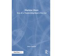 Machine Music : How AI is Transforming Music's Next Act