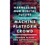 Machine, Platform, Crowd : Harnessing Our Digital Future