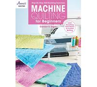 Machine Quilting for Beginners: Learn Everything From Basics to Custom Quilting (Annie's Quilting)