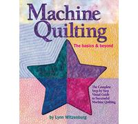 Machine Quilting: The Basics & Beyond: The Complete Step-by-Step Visual Guide to Successful Machine Quilting (Landauer) with 12 Projects, 150 Photos, & Full-Size Patterns in a Lay-Flat Spiral Binding
