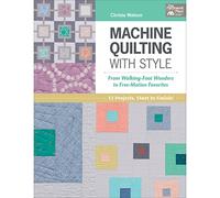 Machine Quilting with Style: from Walking-Foot Wonders to Free-Motion Favorites (That Patchwork Place)