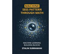 Machine Sees Pattern Through Math: Machine Learning Building Blocks