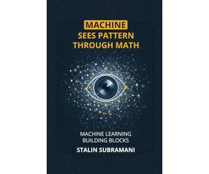 Machine Sees Pattern Through Math: Machine Learning Building Blocks