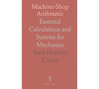 Machine-Shop Arithmetic: Essential Calculations and Systems for Mechanics