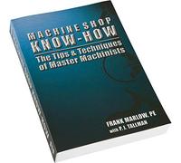 Machine Shop Know-How -- The Tips & Techniques of Master Machinists by Frank M. Marlow (2010) Paperback