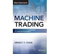 Machine Trading – Deploying Computer Algorithms to Conquer the Markets – Wiley Trading