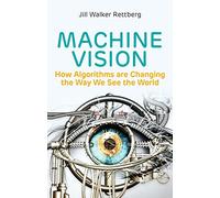 Machine Vision: How Algorithms are Changing the Way We See the World