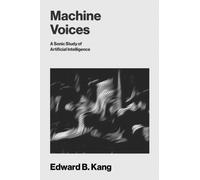 Machine Voices : A Sonic Study of Artificial Intelligence