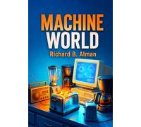 Machine World: What if your toaster was plotting to save your home? At 2020 Mechanical Way, the appliances aren't just tools--they're a secret society with a mission.
