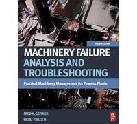 Machinery Failure Analysis and Troubleshooting: Practical Machinery Management for Process Plants: 2