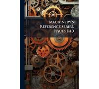 Machinery's Reference Series, Issues 1-40