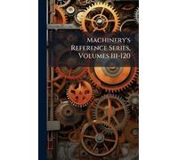 Machinery's Reference Series, Volumes 111-120