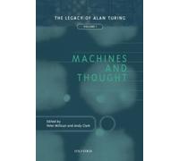 Machines and Thought : The Legacy of Alan Turing, Volume 1