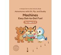 Machines: Easy Dot-to-Dot Fun!: A Simple Dot-to-Dot Activity Book for Ages 3-5 (Adventures with Kit, Pip, and Buddy: Easy Dot-to-Dot)