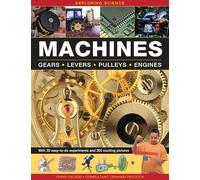 Machines: Gears * Levers * Pulleys * Engines (Exploring Science): With 20 Easy-To-Do Experiments and 300 Exciting Pictures