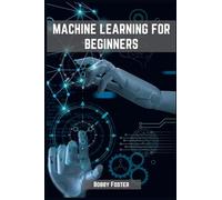 Machines Learning for Beginners: A Beginner's Guide to the World of Machine Learning (2023)