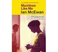 Machines Like Me: From the Sunday Times bestselling author of Lessons