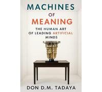 Machines of Meaning: The Human Art of Leading Artificial Minds