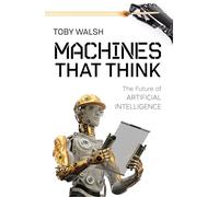Machines That Think: The Future of Artificial Intelligence